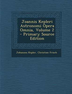 Joannis Kepleri Astronomi Opera Omnia, Volume 2... [Latin] 1293863548 Book Cover