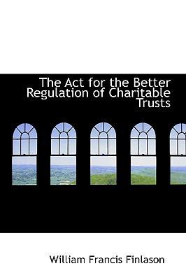 The ACT for the Better Regulation of Charitable... 0559868030 Book Cover