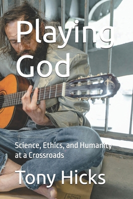 Playing God: Science, Ethics, and Humanity at a... B0DMNRZFQ3 Book Cover