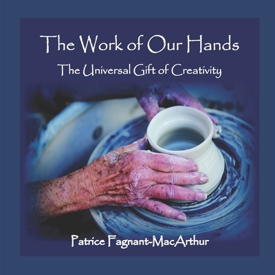 The Work of Our Hands: The Universal Gift of Cr... B08P1H45XY Book Cover