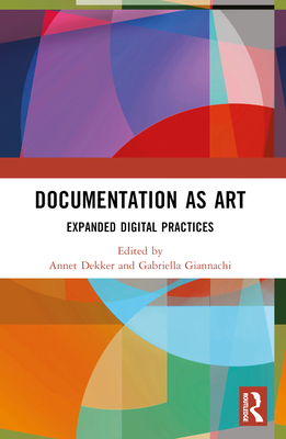 Documentation as Art: Expanded Digital Practices 0367673509 Book Cover