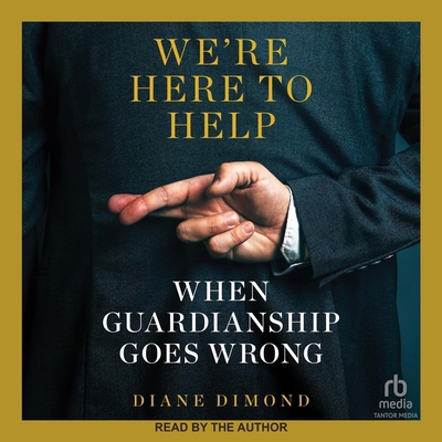 We're Here to Help: When Guardianship Goes Wrong B0CZ7L9NGX Book Cover