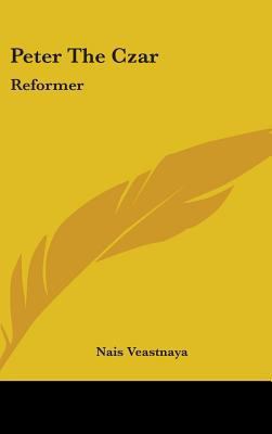 Peter The Czar: Reformer 143668420X Book Cover