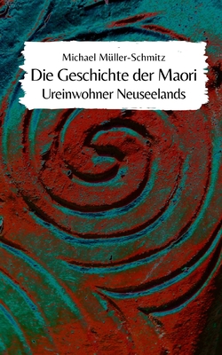 Die Geschichte der Maori: Ureinwohner Neuseelands [German] B0CK9TF6DT Book Cover