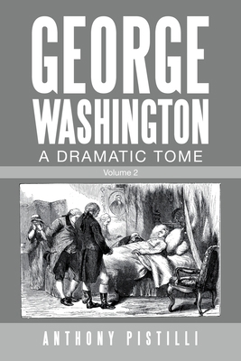 George Washington, a Dramatic Tome: Volume 2 1663216606 Book Cover