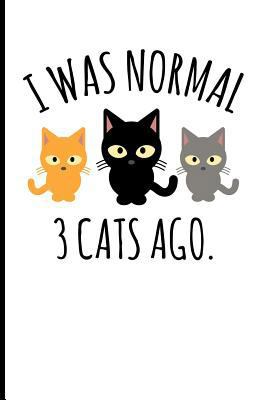 I Was Normal 3 Cats Ago.: I Was Normal 3 Cats Ago. 1726245195 Book Cover