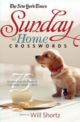 The New York Times Sunday at Home Crosswords : 75 Puzzles from the Pages of the New York Times