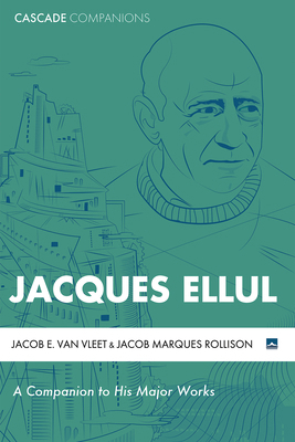 Jacques Ellul: A Companion to His Major Works 1498288634 Book Cover