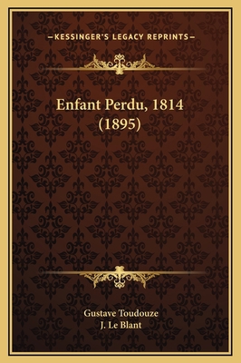 Enfant Perdu, 1814 (1895) [French] 1169327257 Book Cover