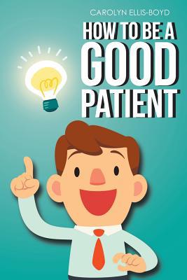 How To Be A Good Patient 1643490532 Book Cover