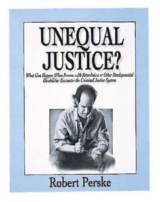 Unequal Justice?: What Can Happen When People With Retardation or Other Developmental Disabilities Encounter the Criminal Justice Sysytem