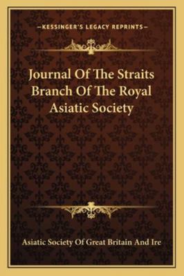 Journal Of The Straits Branch Of The Royal Asia... 1163250511 Book Cover
