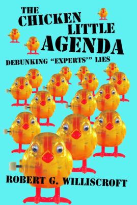 The Chicken Little Agenda: Debunking "Experts'"... 1589803523 Book Cover
