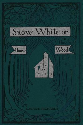 Snow White: or, the House in the Wood 1539010325 Book Cover