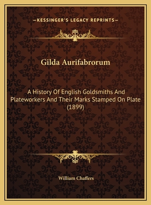 Gilda Aurifabrorum: A History Of English Goldsm... 1169754872 Book Cover