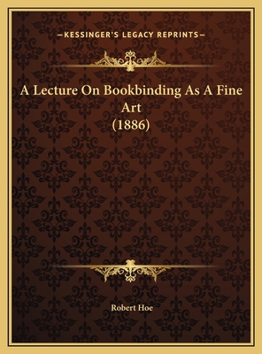 A Lecture On Bookbinding As A Fine Art (1886) 1169725945 Book Cover