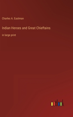 Indian Heroes and Great Chieftains: in large print 3368285718 Book Cover