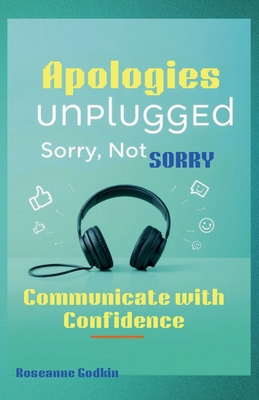 Apologies Unplugged: Sorry Not Sorry! Communica...            Book Cover