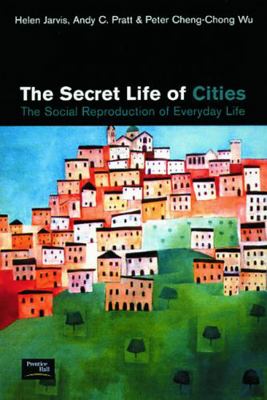 The Secret Life of Cities: Social reproduction ... 0130873187 Book Cover