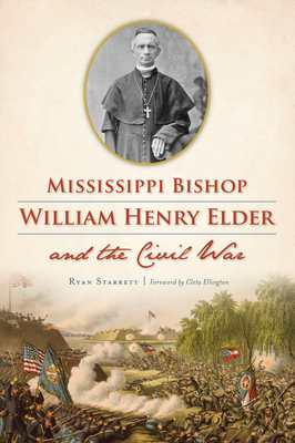 Mississippi Bishop William Henry Elder and the ... 1467143804 Book Cover