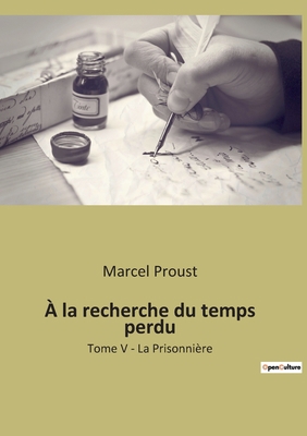 À la recherche du temps perdu: Tome V - La Pris... [French] 2382744952 Book Cover