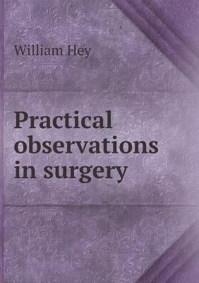 Practical observations in surgery 5518928335 Book Cover
