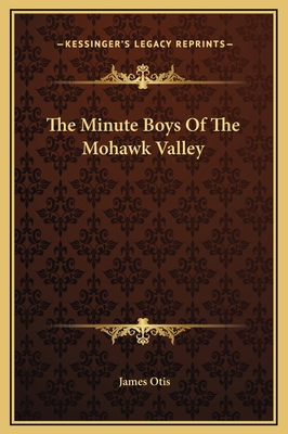 The Minute Boys Of The Mohawk Valley 116929605X Book Cover