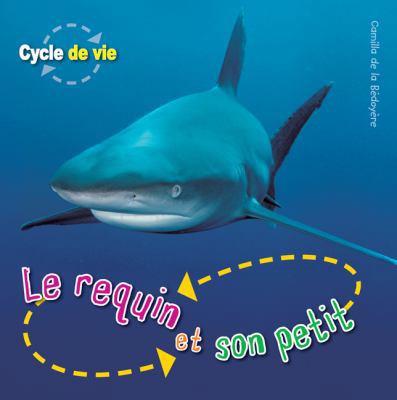 Cycle de Vie: Le Requin Et Son Petit [French] 1443101095 Book Cover