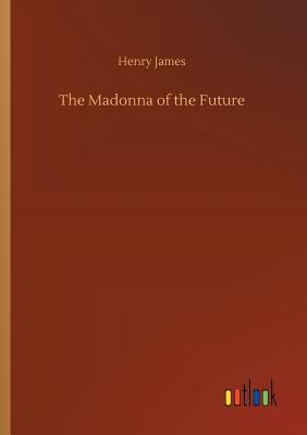 The Madonna of the Future 3732693791 Book Cover