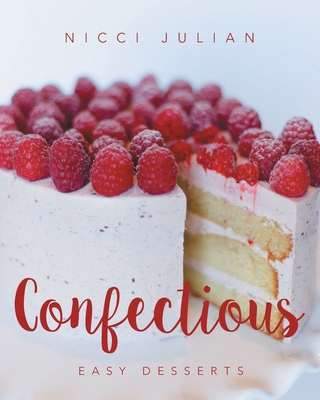 Confectious: Easy Desserts 1682138836 Book Cover