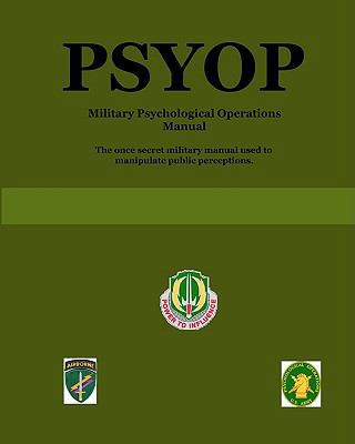 Psyop: Military Psychological Operations Manual 0557052564 Book Cover