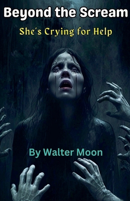 Beyond the Scream: She's Crying for Help B0DJG68DWV Book Cover