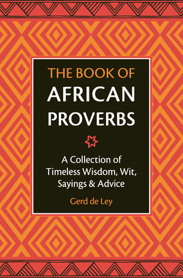 The Book of African Proverbs: A Collection of T... 1578268036 Book Cover