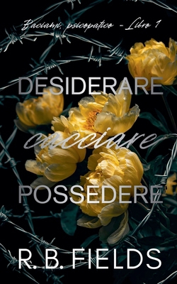 Desiderare, cacciare, possedere: Baciami, psico... [Italian] B0GMPKLX2B Book Cover