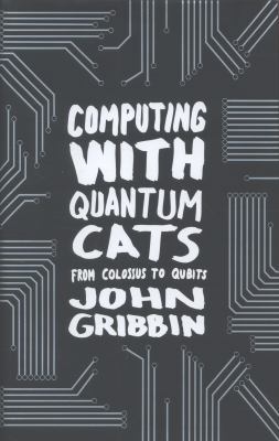 Computing with Quantum Cats: From Colossus to Q... 059307114X Book Cover