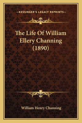 The Life Of William Ellery Channing (1890) 1163922722 Book Cover