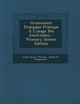 Grammaire Fran?aise Pratique ? L'usage Des Am?r... [French] 1294707043 Book Cover