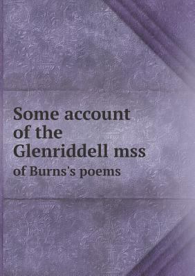 Some Account of the Glenriddell Mss of Burns's ... 5518435614 Book Cover