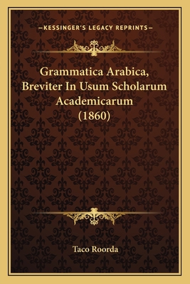 Grammatica Arabica, Breviter In Usum Scholarum ... [Latin] 1168453984 Book Cover