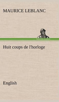 Huit coups de l'horloge. English 3849181332 Book Cover