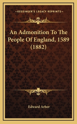 An Admonition to the People of England, 1589 (1... 1164256092 Book Cover