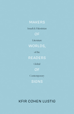 Makers of Worlds, Readers of Signs: Israeli and... 1788737571 Book Cover