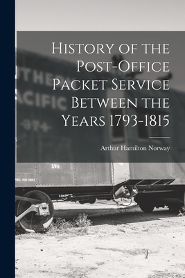 History of the Post-Office Packet Service Betwe... 1016496702 Book Cover