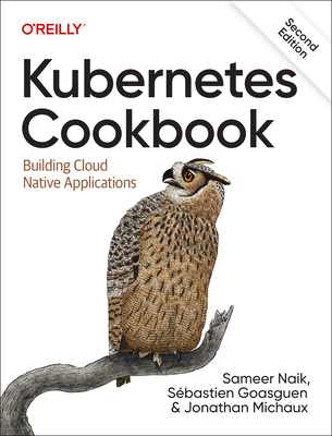 Kubernetes Cookbook: Building Cloud Native Appl... 1098142241 Book Cover