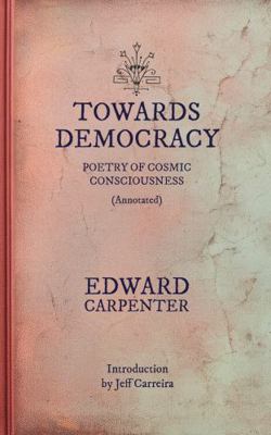 Towards Democracy (Annotated): Poems of Cosmic ... 1954642237 Book Cover