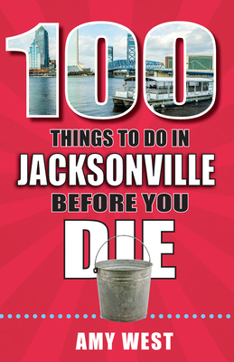 100 Things to Do in Jacksonville Before You Die 1681062704 Book Cover