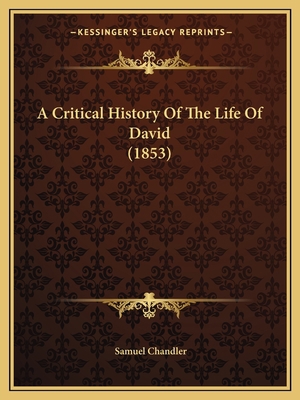 A Critical History Of The Life Of David (1853) 1164522493 Book Cover