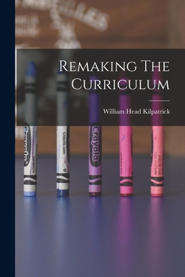 Remaking The Curriculum 1016178247 Book Cover