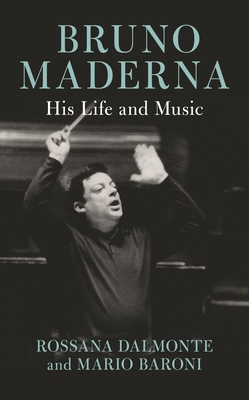 Bruno Maderna: His Life and Music 1538172291 Book Cover