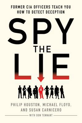 Spy the Lie: Former CIA Officers Teach You How ... 1250029627 Book Cover